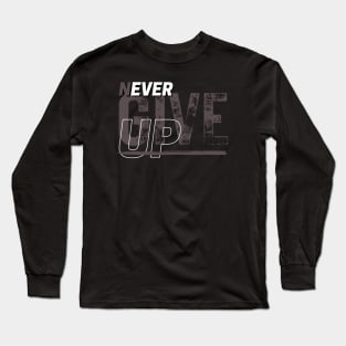 Never Give Up Long Sleeve T-Shirt